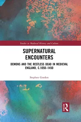 Rencontres surnaturelles : Démons et morts agités dans l'Angleterre médiévale, vers 1050-1450 - Supernatural Encounters: Demons and the Restless Dead in Medieval England, C.1050-1450