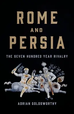 Rome et la Perse : une rivalité de sept cents ans - Rome and Persia: The Seven Hundred Year Rivalry