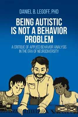 Être autiste n'est pas un problème de comportement : une critique de l'analyse comportementale appliquée à l'ère de la neurodiversité - Being Autistic is Not a Behavior Problem: A Critique of Applied Behavior Analysis in the Era of Neurodiversity