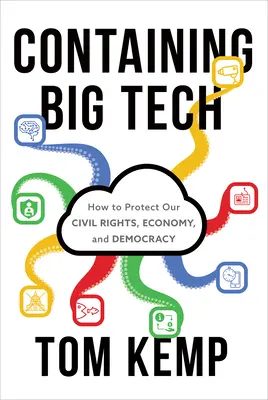 Containing Big Tech : Comment protéger nos droits civiques, notre économie et notre démocratie - Containing Big Tech: How to Protect Our Civil Rights, Economy, and Democracy