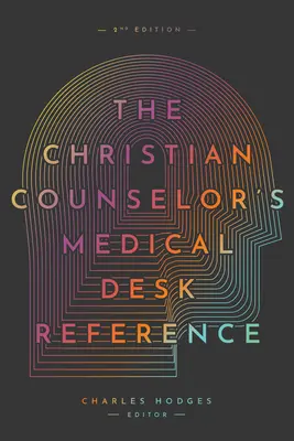La référence médicale du conseiller chrétien, 2e édition : 2e édition - The Christian Counselor's Medical Desk Reference, 2nd Edition: 2nd Edition