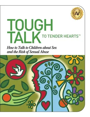 Des mots durs pour des cœurs tendres : comment parler aux enfants de la sexualité et du risque d'abus sexuel - Tough Talk to Tender Hearts: How to Talk to Children about Sex and the Risk of Sexual Abuse