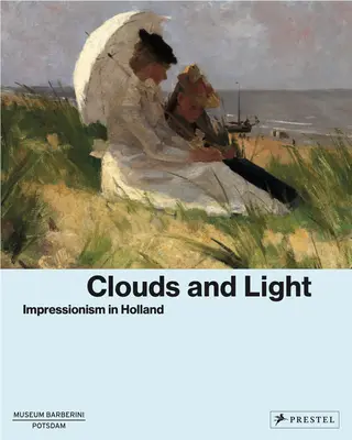 Nuages et lumière : l'impressionnisme en Hollande - Clouds and Light: Impressionism in Holland
