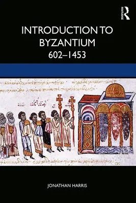 Introduction à Byzance, 602-1453 - Introduction to Byzantium, 602-1453