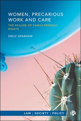 Les femmes, le travail précaire et les soins : L'échec des droits favorables à la famille - Women, Precarious Work and Care: The Failure of Family-Friendly Rights