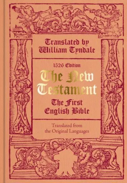 Nouveau Testament traduit par William Tyndale - La première Bible en anglais (fac-similé de l'édition de 1526) - New Testament translated by William Tyndale - The First English Bible (Facsimile of the 1526 Edition)