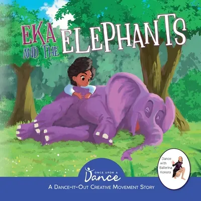 Eka et les éléphants : Une histoire de mouvement créatif Dance-It-Out pour les jeunes danseurs - Eka and the Elephants: A Dance-It-Out Creative Movement Story for Young Movers