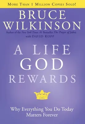 Une vie que Dieu récompense : Pourquoi tout ce que vous faites aujourd'hui compte pour toujours - A Life God Rewards: Why Everything You Do Today Matters Forever