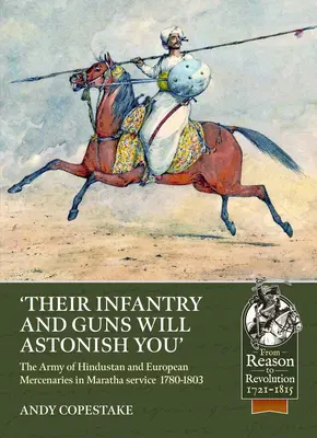 Leur infanterie et leurs armes vous étonneront : L'armée de l'Hindoustan et les mercenaires européens au service des Marathas 1780-1803 - 'Their Infantry and Guns Will Astonish You': The Army of Hindustan and European Mercenaries in Maratha Service 1780-1803