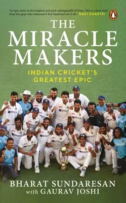 Les faiseurs de miracles : La plus grande épopée du cricket indien : L'histoire de la percée historique de la forteresse Gabba par le cricket indien - The Miracle Makers: Indian Cricket's Greatest Epic: Story Behind Indian Cricket's Historic Breach of the Gabba Fortress