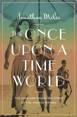 Le monde d'autrefois : L'histoire sombre et pétillante de la Côte d'Azur - The Once Upon a Time World: The Dark and Sparkling Story of the French Riviera