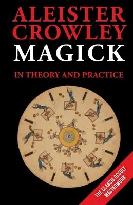 La magie en théorie et en pratique - Magick in Theory and Practice