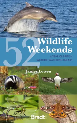 52 week-ends de la vie sauvage : Une année de séjours d'observation de la faune et de la flore britanniques - 52 Wildlife Weekends: A Year of British Wildlife-Watching Breaks