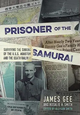 Prisonnier du Samouraï - Survivre au naufrage de l'USS Houston et au chemin de fer de la mort - Prisoner of the Samurai - Surviving the Sinking of the USS Houston and the Death Railway