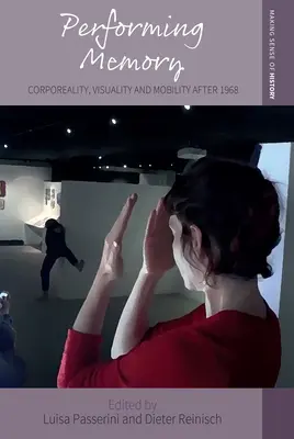 La performance de la mémoire : Corporalité, visualité et mobilité après 1968 - Performing Memory: Corporeality, Visuality, and Mobility After 1968
