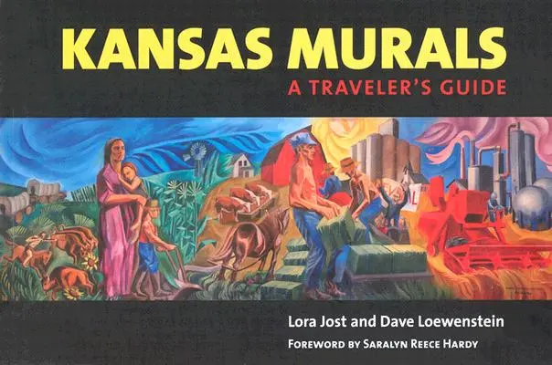 Les peintures murales du Kansas : Guide du voyageur - Kansas Murals: A Traveler's Guide