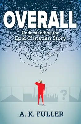 Dans l'ensemble : Comprendre l'histoire chrétienne épique - Overall: Understanding the Epic Christian Story