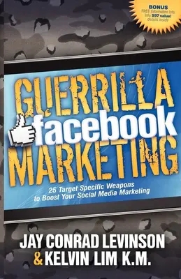 Marketing de guérilla sur Facebook : 25 armes ciblées pour booster votre marketing sur les médias sociaux - Guerrilla Facebook Marketing: 25 Target Specific Weapons to Boost Your Social Media Marketing