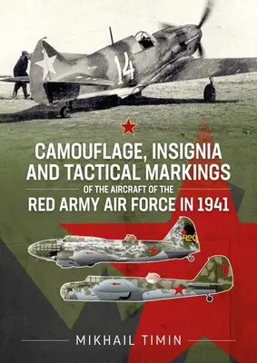 Camouflage, insignes et marquages tactiques des avions des forces aériennes de l'Armée rouge en 1941 : Volume 1 - Camouflage, Insignia and Tactical Markings of the Aircraft of the Red Army Air Force in 1941: Volume 1