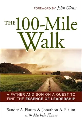 La marche des 100 milles : Un père et son fils en quête de l'essence du leadership - The 100-Mile Walk: A Father and Son on a Quest to Find the Essence of Leadership