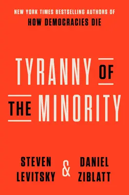 La tyrannie de la minorité : Pourquoi la démocratie américaine a atteint le point de rupture - Tyranny of the Minority: Why American Democracy Reached the Breaking Point