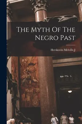 Le mythe du passé nègre - The Myth Of The Negro Past