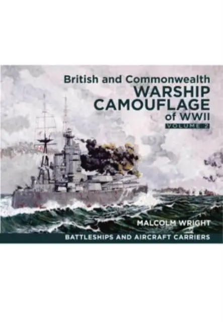 Camouflage des navires de guerre britanniques et du Commonwealth pendant la Seconde Guerre mondiale : Volume II - Battleships & Aircraft Carriers - British and Commonwealth Warship Camouflage of WWII: Volume II - Battleships & Aircraft Carriers