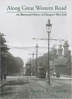 Le long de la Great Western Road - Une histoire illustrée du West End de Glasgow - Along Great Western Road - An Illustrated History of Glasgow's West End