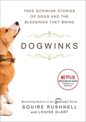 Les clins d'œil des chiens : Des histoires vraies de chiens et les bénédictions qu'ils apportent - Dogwinks: True Godwink Stories of Dogs and the Blessings They Bring