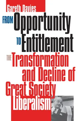 De l'opportunité à l'allocation : La transformation et le déclin du libéralisme de la Grande Société - From Opportunity/Entitlement: The Transformation and Decline of Great Society Liberalism