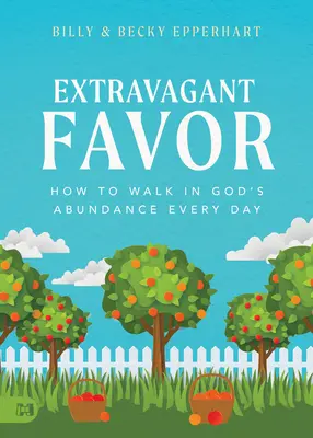 Faveur extravagante : Comment marcher dans l'abondance de Dieu chaque jour - Extravagant Favor: How to Walk in God's Abundance Every Day