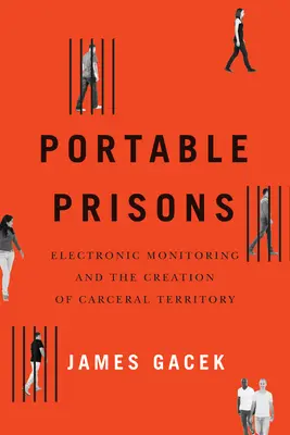 Prisons portables : La surveillance électronique et la création d'un territoire carcéral - Portable Prisons: Electronic Monitoring and the Creation of Carceral Territory