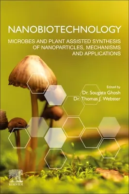 Nanobiotechnologie : Synthèse de nanoparticules assistée par les microbes et les plantes, mécanismes et applications - Nanobiotechnology: Microbes and Plant Assisted Synthesis of Nanoparticles, Mechanisms and Applications