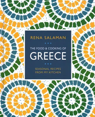 Cuisine de Grèce : Recettes saisonnières de ma cuisine - Food and Cooking of Greece: Seasonal Recipes from My Kitchen