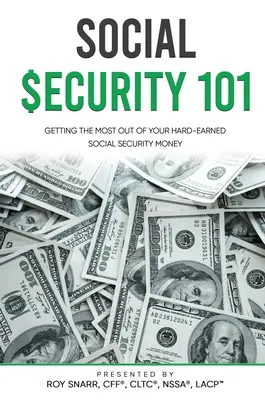 Sécurité sociale 101 : Tirer le meilleur parti de l'argent durement gagné de la sécurité sociale - Social Security 101: Getting The Most Out of Your Hard-Earned Social Security Money