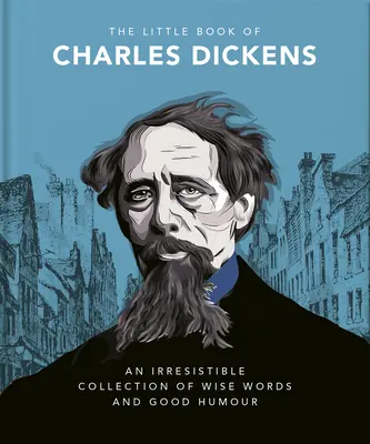 Le Petit Livre de Charles Dickens : L'esprit et la sagesse de Dickens pour notre époque - The Little Book of Charles Dickens: Dickensian Wit and Wisdom for Our Times