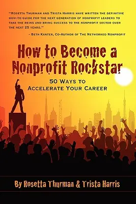 Comment devenir une vedette du secteur non lucratif : 50 façons d'accélérer votre carrière - How to Become a Nonprofit Rockstar: 50 Ways to Accelerate Your Career