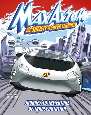 Voyage vers l'avenir des transports : Une aventure de Max Axiom Super Scientist - Journey to the Future of Transportation: A Max Axiom Super Scientist Adventure