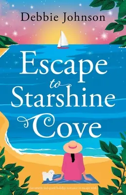 S'évader à Starshine Cove : Une histoire d'amour de vacances à l'état pur pour s'évader - Escape to Starshine Cove: An utterly feel good holiday romance to escape with