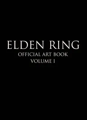 Anneau d'Elden : Official Art Book Volume I - Elden Ring: Official Art Book Volume I