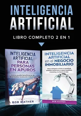 Inteligencia Artificial : Libro Completo 2 en 1 - Inteligencia Artificial: Libro Completo 2 en 1