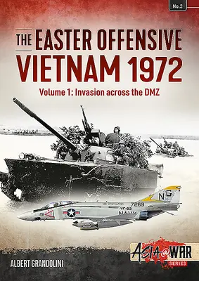 L'offensive de Pâques : Vietnam 1972 : Volume 1 - Invasion à travers la DMZ - The Easter Offensive: Vietnam 1972: Volume 1 - Invasion Across the DMZ