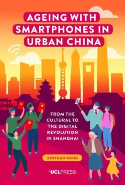 Vieillir avec des smartphones en Chine urbaine : De la révolution culturelle à la révolution numérique à Shanghai - Ageing with Smartphones in Urban China: From the cultural to the digital revolution in Shanghai