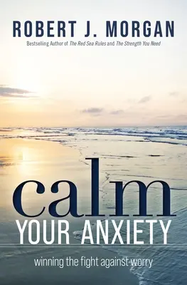 Calmez votre anxiété : Gagner le combat contre l'inquiétude - Calm Your Anxiety: Winning the Fight Against Worry