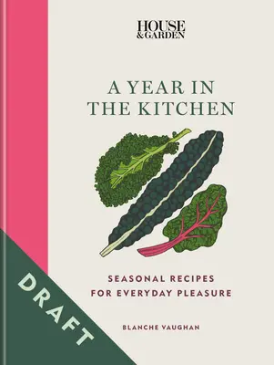 House & Garden : une année dans la cuisine : Recettes saisonnières pour un plaisir quotidien - House & Garden a Year in the Kitchen: Seasonal Recipes for Everyday Pleasure