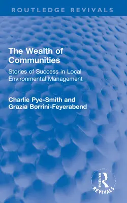 La richesse des communautés : Histoires de réussite dans la gestion locale de l'environnement - The Wealth of Communities: Stories of Success in Local Environmental Management