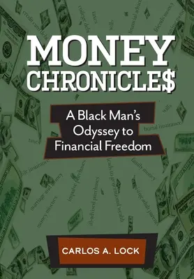 Money Chronicle$ : L'odyssée d'un Noir vers la liberté financière - Money Chronicle$: A Black Man's Odyssey to Financial Freedom