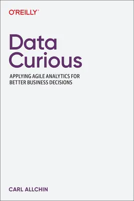 Curieux des données : Appliquer l'analytique agile pour de meilleures décisions commerciales - Data Curious: Applying Agile Analytics for Better Business Decisions