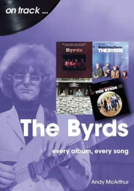 The Byrds : Chaque album, chaque chanson - The Byrds: Every Album, Every Song