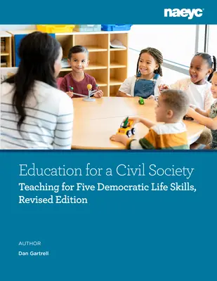 L'éducation pour une société civile : Enseigner aux jeunes enfants à acquérir cinq compétences démocratiques, deuxième édition - Education for a Civil Society: Teaching Young Children to Gain Five Democratic Life Skills, Second Edition